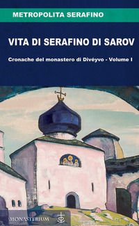 9788832110425 - Vita di Serafino di Sarov. Cronache del monastero di Divéyvo. Vol. 1