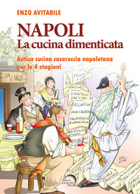 9788832115673 - Napoli. La cucina dimenticata. Antica cucina casereccia napoletana per le 4 stagioni