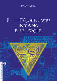 9788832130560 - Il fachirismo indiano e le yoghe