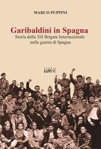 9788832153088 - Garibaldini in Spagna. Storia della XII Brigata Internazionale nella guerra di Spagna