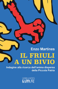 9788832153378 - Il Friuli a un bivio. Indagine alla ricerca dell'anima dispersa della piccola patria