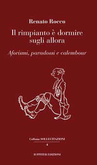 9788832156294 - Il rimpianto è dormire sugli allora. Aforismi, paradossi e calembour