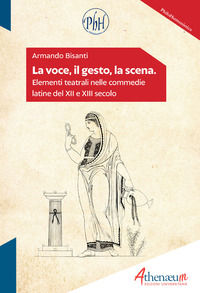9788832158052 - La voce, il gesto, la scena. Elementi teatrali nelle commedie latine del XII e XIII secolo