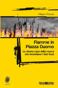 9788832159035 - Fiamme in Piazza Duomo. Lo strano caso della mucca che incendiava i fast food