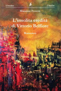 9788832162295 - L'insolita eredità di Vittorio Belfiore
