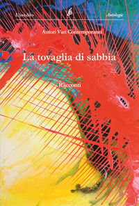 9788832162851 - La tovaglia di sabbia. Antologia collettiva di racconti