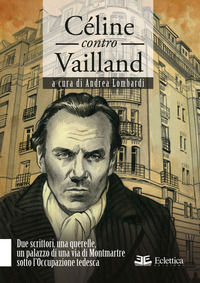 9788832165104 - Céline contro Vailland. Due scrittori, una querelle, un palazzo di una via di Montmartre sotto l'Occupazione tedesca