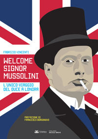 9788832165326 - Welcome Signor Mussolini. L'unico viaggio del duce a Londra