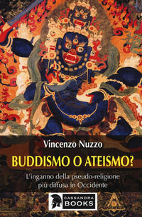 9788832168044 - Buddhismo o ateismo? L'inganno della pseudo-religione più diffusa in Occidente