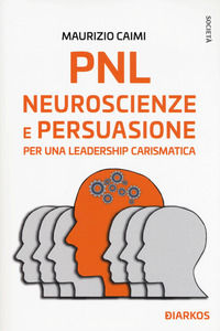 9788832176186 - PNL neuroscienze e persuasione. Essere leader è facile (se sai come farlo)
