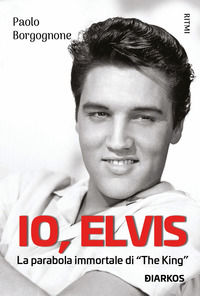 9788832176339 - Io, Elvis. La parabola immortale di «The King»