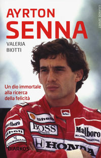 9788832176735 - Ayrton Senna. Un dio immortale alla ricerca della felicità