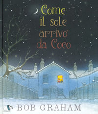 9788832186079 - Come il sole arrivò da Coco. Ediz. a colori