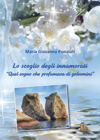 9788832187335 - Lo scoglio degli innamorati. «Quel sogno che profumava di gelsomino»