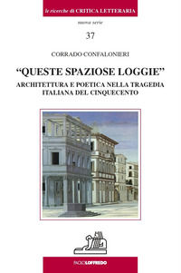 9788832193855 - «Queste spaziose loggie». Architettura e poetica nella tragedia italiana del Cinquecento
