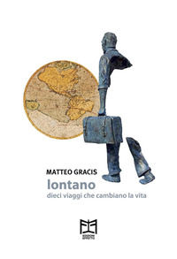 9788832195200 - Lontano. Dieci viaggi che cambiano la vita