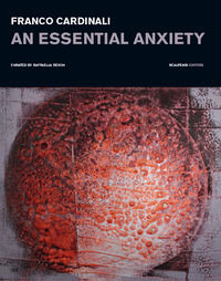 9788832203271 - Franco Cardinali. An essential anxiety. Catalogo della mostra (Milano, 11 gennaio-14 febbraio 2019)