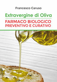 9788832208184 - Extravergine d'oliva. Farmaco biologico preventivo e curativo