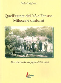 9788832209266 - Quell'estate del '43 a Fanusa, Milocca e dintorni. Diario di un figlio della lupa