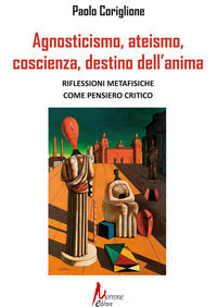 9788832209570 - Agnosticismo, ateismo, coscienza, destino dell'anima