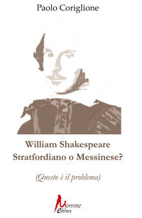 9788832209730 - William Shakespeare. Stratfordiano o messinese? (Questo è il problema)