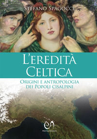 9788832211153 - L'eredità celtica. Origini e antropologia dei Popoli cisalpini