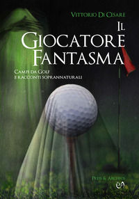 9788832211443 - Il giocatore fantasma. Campi da golf e racconti soprannaturali