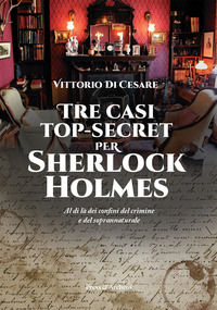 9788832211795 - Tre casi top-secret per Sherlock Holmes. Al di là dei confini del crimine e del soprannaturale