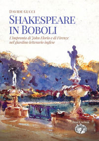9788832211863 - Shakespeare in Boboli. L'impronta di John Florio e di Firenze nel giardino letterario inglese