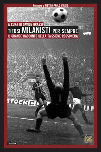 9788832213164 - Tifosi milanisti per sempre. Il grande racconto della passione rossonera