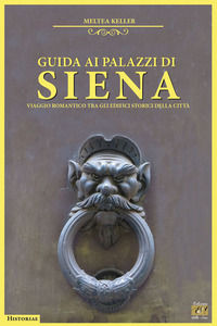 9788832213409 - Guida ai palazzi di Siena. Viaggio romantico tra gli edifici storici della città