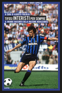 9788832213638 - Tifosi interisti per sempre. Il grande racconto della passione nerazzurra