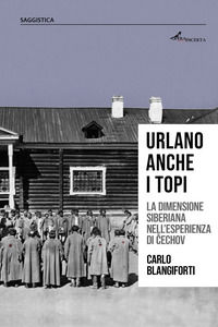 9788832220087 - Urlano anche i topi. La dimensione siberiana nell'esperienza di Cechov
