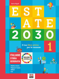 9788832227093 - Estate 2030. Il tuo libro attivo per le vacanze. Italiano. Storia. Geografia. Educazione civica. Vol. 1