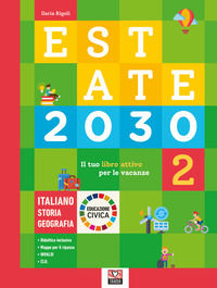 9788832227109 - Estate 2030. Il tuo libro attivo per le vacanze. Italiano. Storia. Geografia. Educazione civica. Ediz. per la scuola. Vo