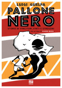 9788832230246 - Pallone nero. Storie di vincitori, vinti e stregoni (da un'idea di Gianni Mura)