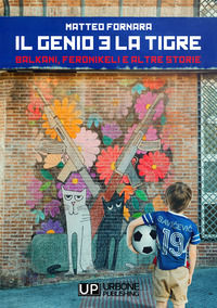 9788832230765 - Il genio e la tigre. Balkani, Feronikeli e altre storie