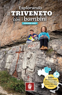 9788832239256 - Esplorando il Triveneto con i bambini. 100 gite ed escursioni per tutta la famiglia in Friuli-Venezia Giulia, Trentino-A