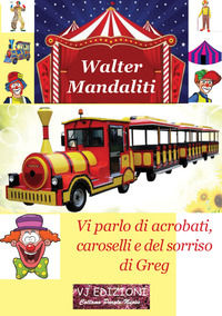 9788832250046 - Vi parlo di acrobati, caroselli e del sorriso di Greg