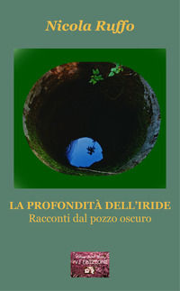 9788832250312 - La profondità dell'iride. Racconti dal pozzo oscuro