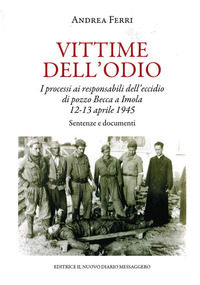 9788832256017 - Vittime dell'odio. I processi ai responsabili dell'eccidio di pozzo Becca a Imola 12-13 aprile 1945. Sentenze e document
