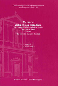 9788832256420 - Memorie della chiesa cattedrale del reverendissimo capitolo d'Imola dal 1864 al 1892 scritte dal canonico Antonio Contol