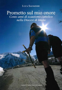 9788832256499 - Prometto sul mio onore. Cento anni di scautismo cattolico nella Diocesi di Imola