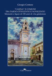 9788832267068 - «Casina»e comune tra Ottocento e Novecento. Momenti e figure di 150 anni di vita galatonese