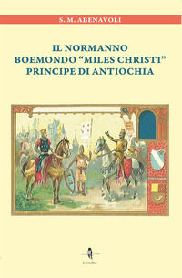 9788832268430 - Il normanno Boemondo «Miles Christi» principe di Antiochia