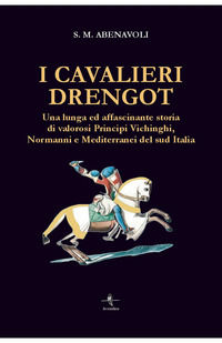 9788832268850 - I cavalieri Drengot. Una lunga ed affascinante storia di valorosi principi vichinghi, normanni e mediterranei del Sud It