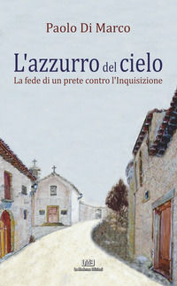 9788832277340 - L'azzurro del cielo. La fede di un prete contro l'Inquisizione