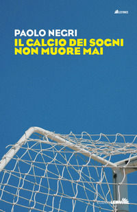 9788832290486 - Il calcio dei sogni non muore mai