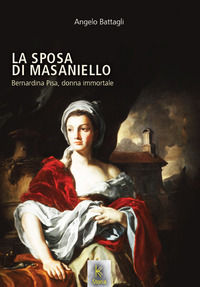 9788832297683 - La sposa di Masaniello. Bernardina Pisa, donna immortale