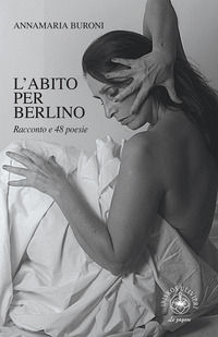 9788832721331 - L'abito per Berlino. Racconto e 48 poesie